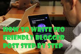 Write SEO Friendly Blogger Post,